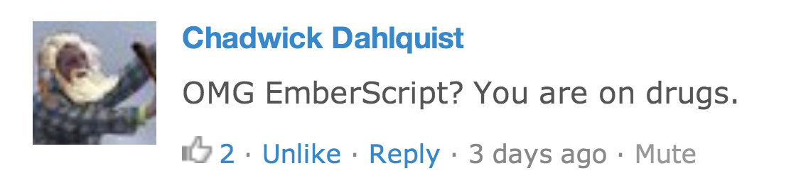 OMG EmberScript? You are on drugs.